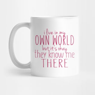 I Live in My Own World But It's Ok They Know Me There Mug